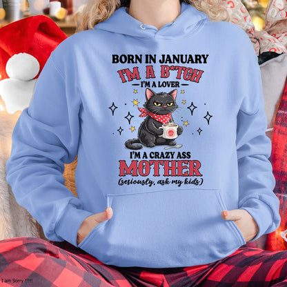 BORN IN JANUARY I'M A B*TCH, I'M A CRAZY ASS MOTHER (SERIOUSLY, ASK MY KIDS) FUNNY HUMOR BIRTHDAY MONTH T-SHIRT/HOODIE/SWEATSHIRT FOR WOMAN  - HNDS01