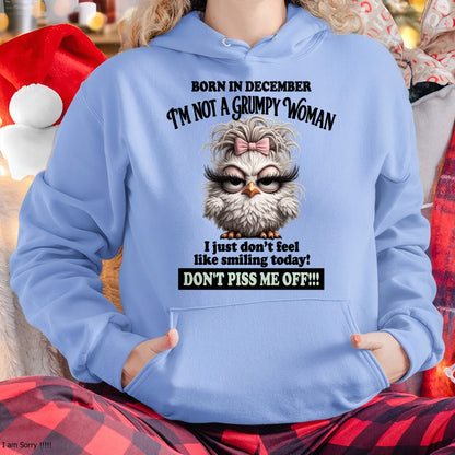 BORN IN DECEMBER, I'M NOT A GRUMPY WOMAN. DON'T PISS ME OFF!!! FUNNY HUMOR BIRTHDAY MONTH T-SHIRT/HOODIE/SWEATSHIRT FOR WOMAN  - HNDS12