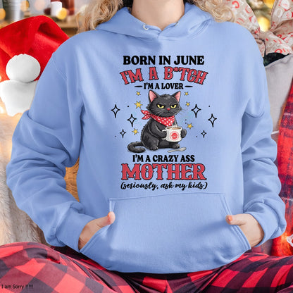 BORN IN JUNE I'M A B*TCH, I'M A CRAZY ASS MOTHER (SERIOUSLY, ASK MY KIDS) FUNNY HUMOR BIRTHDAY MONTH T-SHIRT/HOODIE/SWEATSHIRT FOR WOMAN  - HNDS06