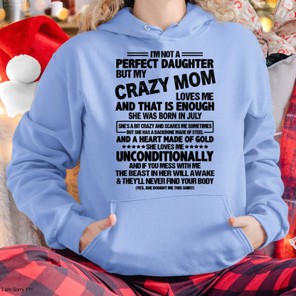 NOT A PERFECT DAUGHTER BUT MY CRAZY MOM LOVES ME, SHE WAS BORN IN JULY - PERFECT GIFT FROM MOM TO DAUGHTER BIRTHDAY MONTH T-SHIRT/HOODIE/SWEATSHIRT FOR WOMAN  - HNDS07