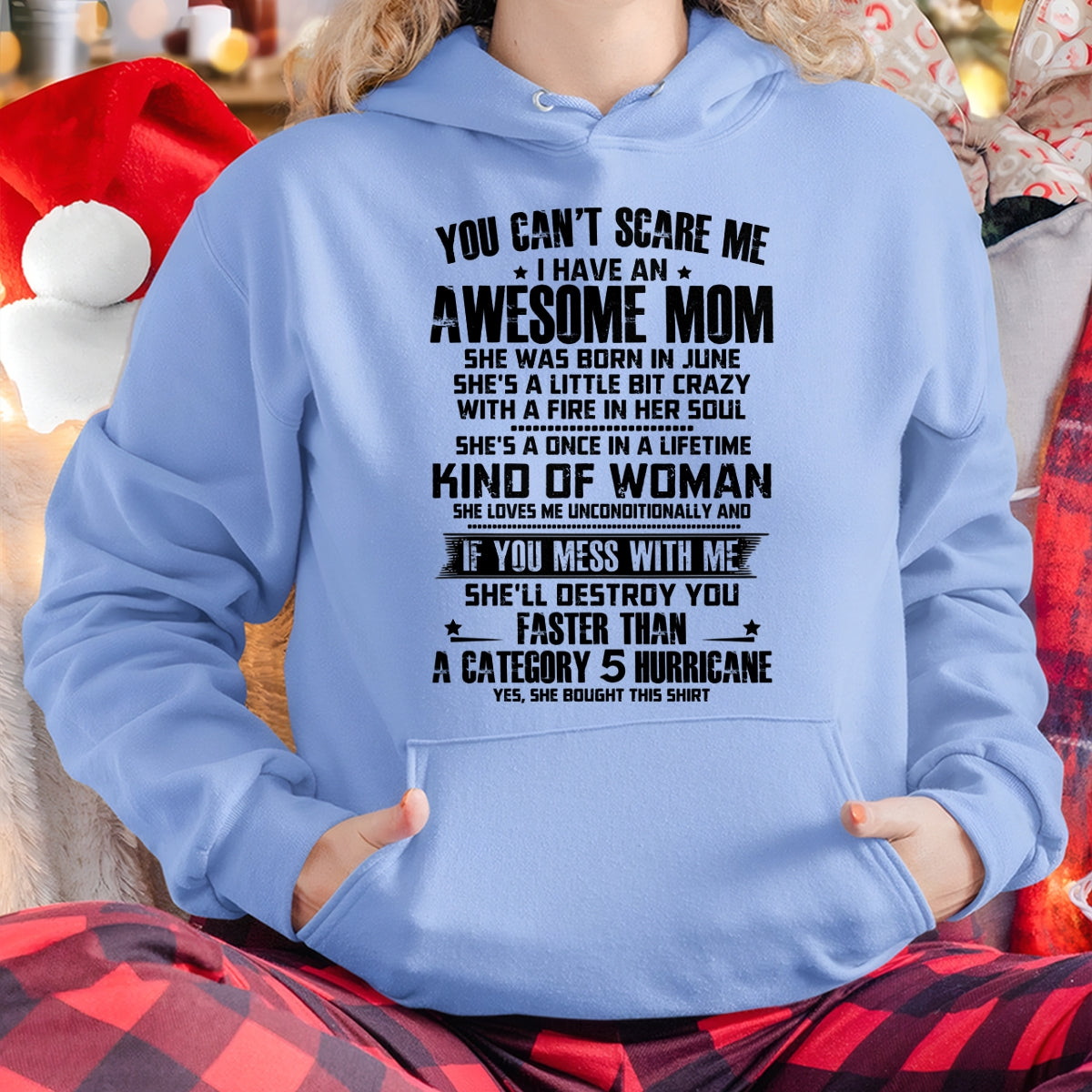YOU CAN'T SCARE ME, BC I HAVE AN AWESOME MOM. SHE WAS BORN IN JUNE - GIFT FROM MOM TO DAUGHTER FUNNY HUMOR BIRTHDAY MONTH T-SHIRT/HOODIE/SWEATSHIRT FOR GIRL/WOMAN  - MTNN06