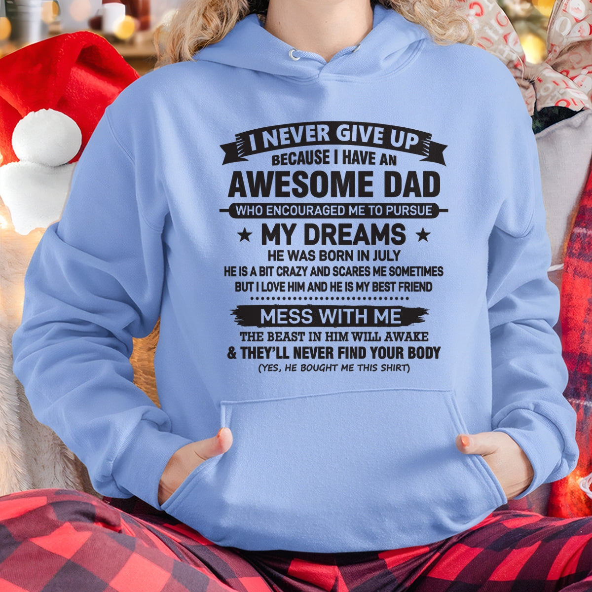 I NEVER GIVE UP BECAUSE I HAVE AN AWESOME DAD, HE WAS BORN IN JULY - SPECIAL EDITION FOR FATHER'S DAY - GIFT FROM DAD TO DAUGHTER BIRTHDAY MONTH T-SHIRT/HOODIE/SWEATSHIRT FOR GIRL/WOMAN  - HNDS07