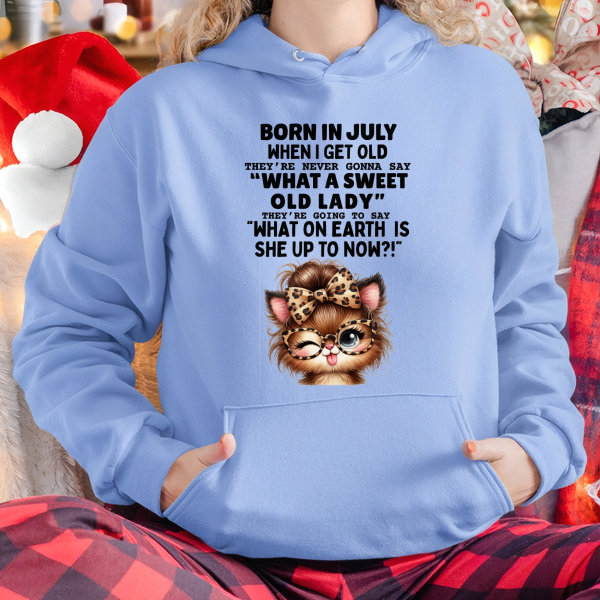 BORN IN JULY WHEN I GET OLD FUNNY HUMOR BIRTHDAY MONTH T-SHIRT/HOODIE/SWEATSHIRT FOR WOMAN  - HNDS07