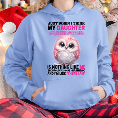 MY DAUGHTER BORN IN NOVEMBER IS NOTHING LIKE ME T-SHIRT/HOODIE/SWEATSHIRT FOR GIRL/WOMAN  - HNDS11