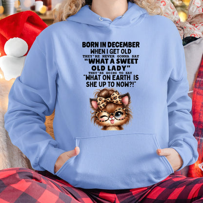 BORN IN DECEMBER WHEN I GET OLD FUNNY HUMOR BIRTHDAY MONTH T-SHIRT/HOODIE/SWEATSHIRT FOR WOMAN  - HNDS12
