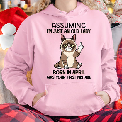 ASSUMING I'M JUST AN OLD LADY BORN IN APRIL FUNNY HUMOR BIRTHDAY MONTH T-SHIRT/HOODIE/SWEATSHIRT FOR WOMAN  - HNDS04