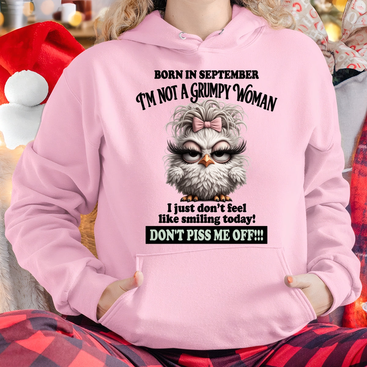 BORN IN SEPTEMBER, I'M NOT A GRUMPY WOMAN. DON'T PISS ME OFF!!! FUNNY HUMOR BIRTHDAY MONTH T-SHIRT/HOODIE/SWEATSHIRT FOR WOMAN  - HNDS09