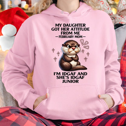 MY DAUGHTER GOT HER ATTITUDE FROM ME, FEBRUARY MOM FUNNY HUMOR BIRTHDAY MONTH T-SHIRT/HOODIE/SWEATSHIRT FOR WOMAN  - HNDS02