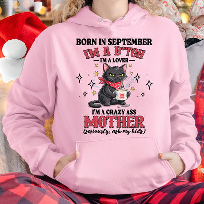 BORN IN SEPTEMBER I'M A B*TCH, I'M A CRAZY ASS MOTHER (SERIOUSLY, ASK MY KIDS) FUNNY HUMOR BIRTHDAY MONTH T-SHIRT/HOODIE/SWEATSHIRT FOR WOMAN  - HNDS09