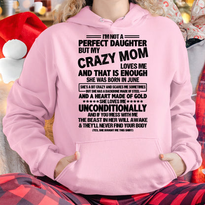 NOT A PERFECT DAUGHTER BUT MY CRAZY MOM LOVES ME, SHE WAS BORN IN JUNE - PERFECT GIFT FROM MOM TO DAUGHTER BIRTHDAY MONTH T-SHIRT/HOODIE/SWEATSHIRT FOR WOMAN  - HNDS06