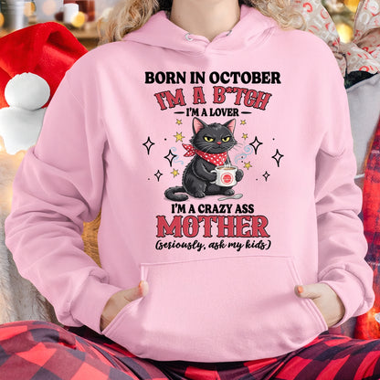 BORN IN OCTOBER I'M A B*TCH, I'M A CRAZY ASS MOTHER (SERIOUSLY, ASK MY KIDS) FUNNY HUMOR BIRTHDAY MONTH T-SHIRT/HOODIE/SWEATSHIRT FOR WOMAN  - HNDS10