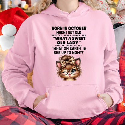 BORN IN OCTOBER WHEN I GET OLD FUNNY HUMOR BIRTHDAY MONTH T-SHIRT/HOODIE/SWEATSHIRT FOR WOMAN  - HNDS10