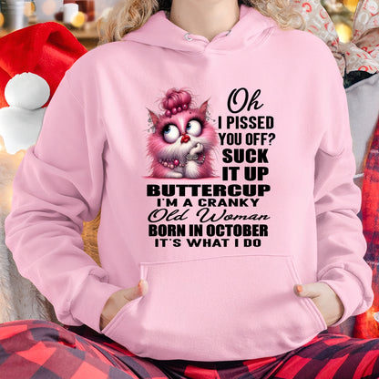 OH I PISSED YOU OFF? I'M A CRANKY WOMAN BORN IN OCTOBER, IT'S WHAT I DO FUNNY HUMOR BIRTHDAY MONTH T-SHIRT/HOODIE/SWEATSHIRT FOR WOMAN  - HNDS10