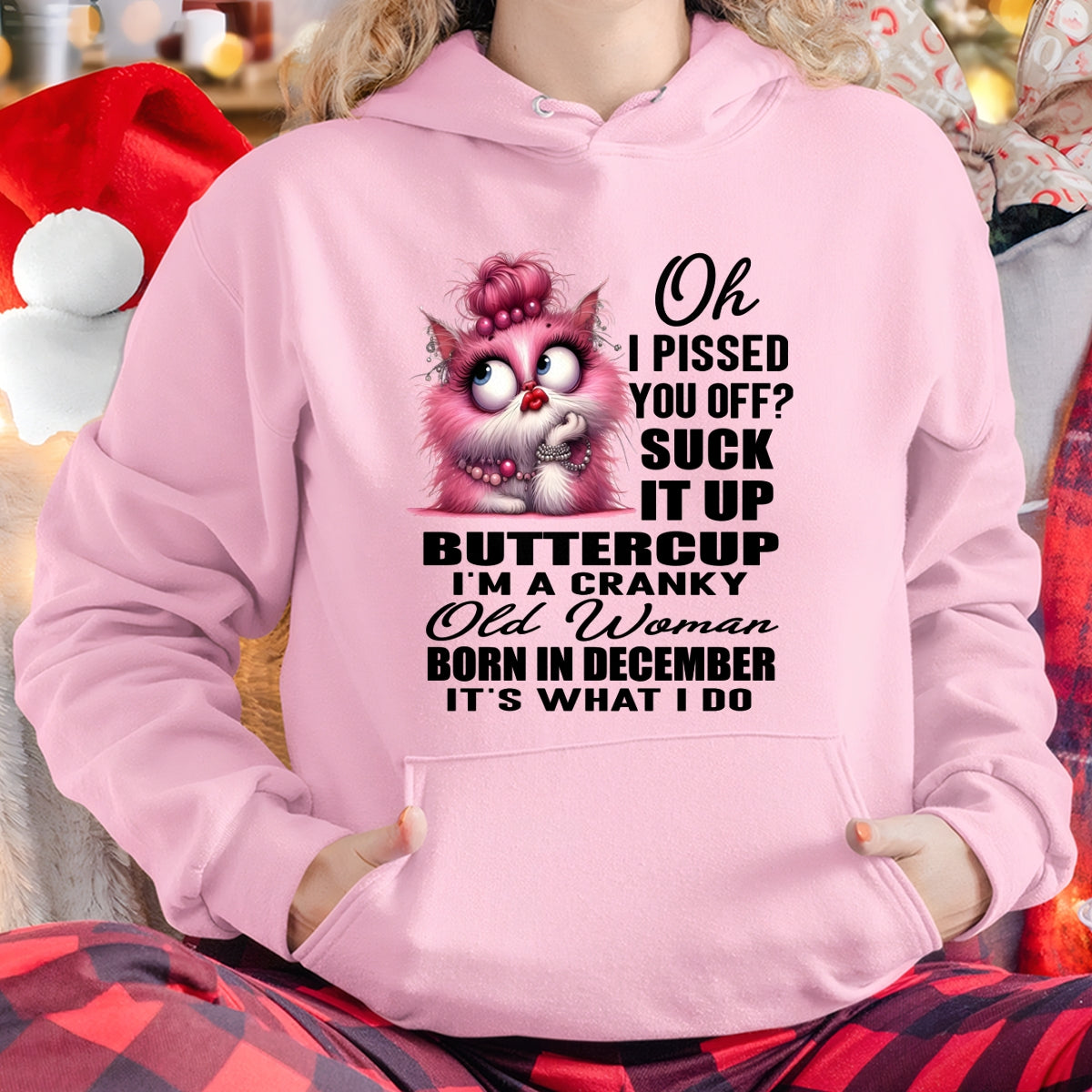 OH I PISSED YOU OFF? I'M A CRANKY WOMAN BORN IN DECEMBER, IT'S WHAT I DO FUNNY HUMOR BIRTHDAY MONTH T-SHIRT/HOODIE/SWEATSHIRT FOR WOMAN  - HNDS12