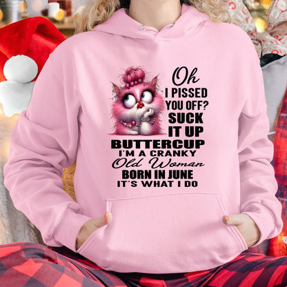 OH I PISSED YOU OFF? I'M A CRANKY WOMAN BORN IN JUNE, IT'S WHAT I DO FUNNY HUMOR BIRTHDAY MONTH T-SHIRT/HOODIE/SWEATSHIRT FOR WOMAN  - HNDS06