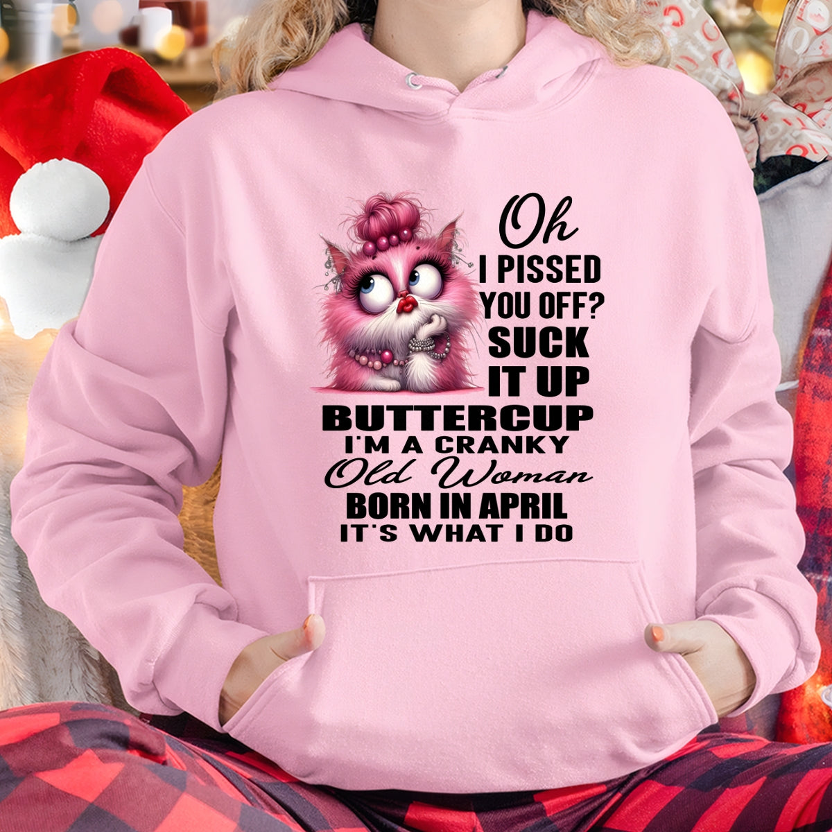 OH I PISSED YOU OFF? I'M A CRANKY WOMAN BORN IN APRIL, IT'S WHAT I DO FUNNY HUMOR BIRTHDAY MONTH T-SHIRT/HOODIE/SWEATSHIRT FOR WOMAN  - HNDS04