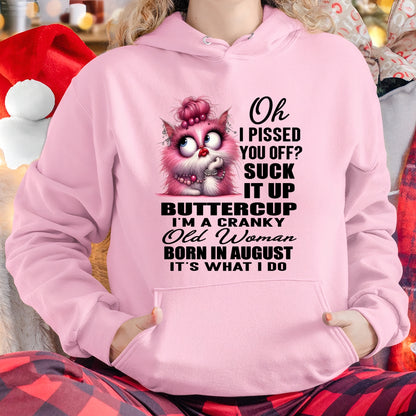 OH I PISSED YOU OFF? I'M A CRANKY WOMAN BORN IN AUGUST, IT'S WHAT I DO FUNNY HUMOR BIRTHDAY MONTH T-SHIRT/HOODIE/SWEATSHIRT FOR WOMAN  - HNDS08