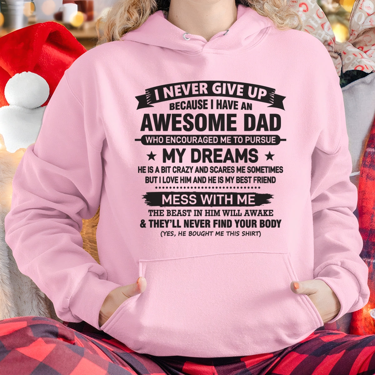 I NEVER GIVE UP BECAUSE I HAVE AN AWESOME DAD - SPECIAL EDITION FOR FATHER'S DAY - GIFT FROM DAD TO DAUGHTER BIRTHDAY MONTH T-SHIRT/HOODIE/SWEATSHIRT FOR GIRL/WOMAN  - HNDS00