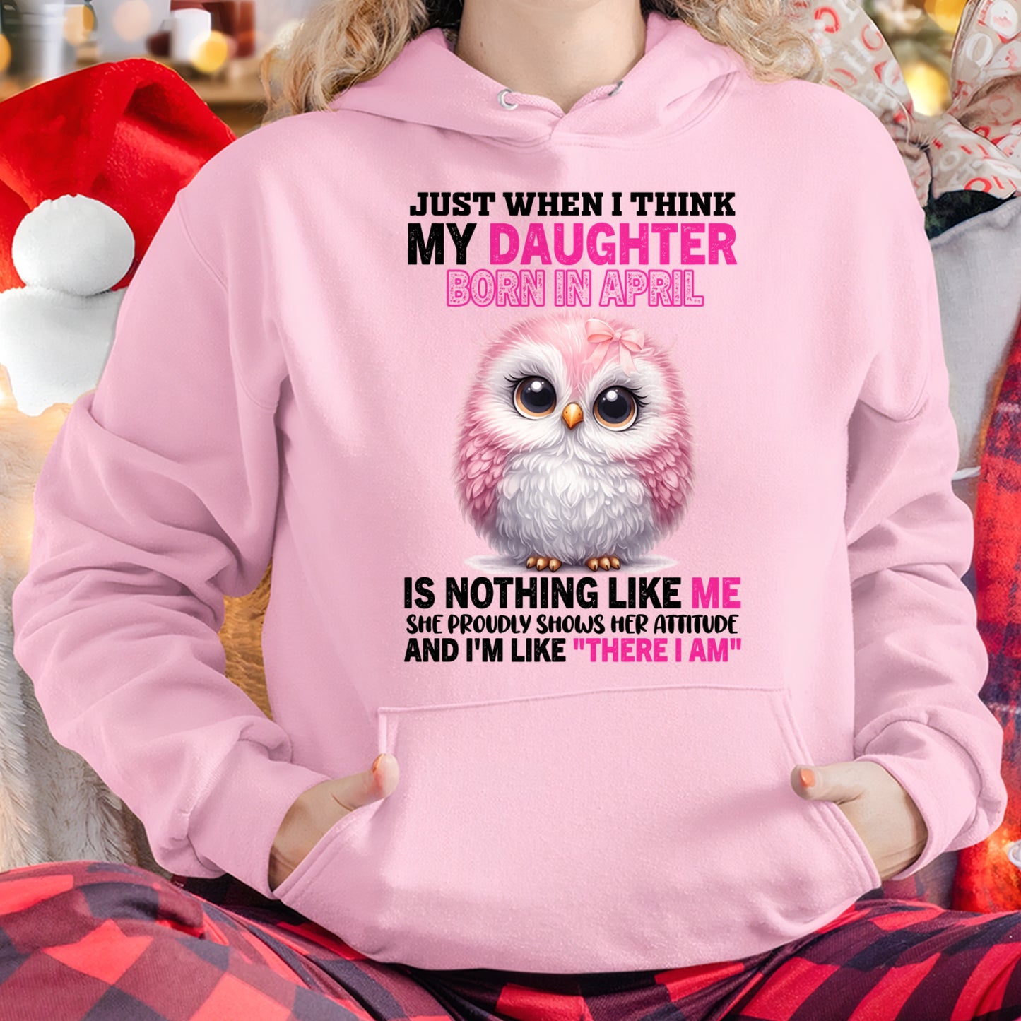 MY DAUGHTER BORN IN APRIL IS NOTHING LIKE ME T-SHIRT/HOODIE/SWEATSHIRT FOR GIRL/WOMAN  - MTNN04