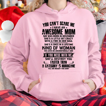 YOU CAN'T SCARE ME, BC I HAVE AN AWESOME MOM. SHE WAS BORN IN NOVEMBER - GIFT FROM MOM TO DAUGHTER FUNNY HUMOR BIRTHDAY MONTH T-SHIRT/HOODIE/SWEATSHIRT FOR GIRL/WOMAN  - MTNN11