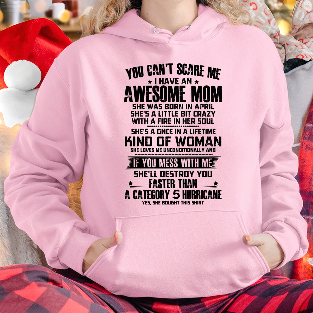 YOU CAN'T SCARE ME, BC I HAVE AN AWESOME MOM. SHE WAS BORN IN APRIL - GIFT FROM MOM TO DAUGHTER FUNNY HUMOR BIRTHDAY MONTH T-SHIRT/HOODIE/SWEATSHIRT FOR GIRL/WOMAN  - MTNN04