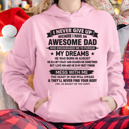 I NEVER GIVE UP BECAUSE I HAVE AN AWESOME DAD, HE WAS BORN IN AUGUST - SPECIAL EDITION FOR FATHER'S DAY - GIFT FROM DAD TO DAUGHTER BIRTHDAY MONTH T-SHIRT/HOODIE/SWEATSHIRT FOR GIRL/WOMAN  - HNDS08