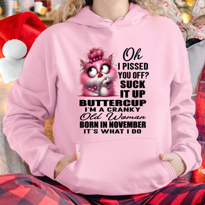OH I PISSED YOU OFF? I'M A CRANKY WOMAN BORN IN NOVEMBER, IT'S WHAT I DO FUNNY HUMOR BIRTHDAY MONTH T-SHIRT/HOODIE/SWEATSHIRT FOR WOMAN  - HNDS11