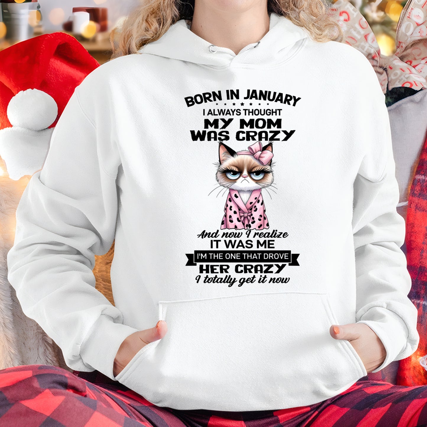 BORN IN JANUARY, I ALWAYS THOUGHT MY MOM WAS CRAZY AND NOW I REALIZE IT WAS ME - SPECIAL EDITION FOR MOTHER'S DAY FUNNY HUMOR BIRTHDAY MONTH T-SHIRT/HOODIE/SWEATSHIRT FOR WOMAN  - HNDS01