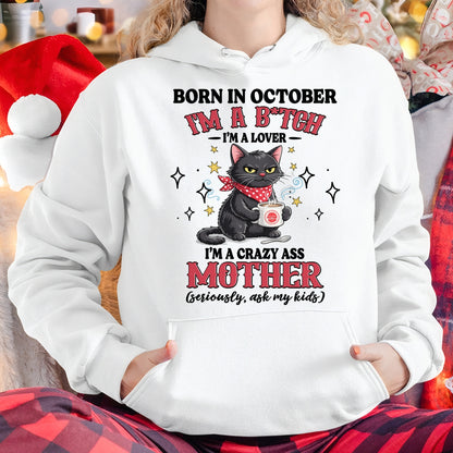 BORN IN OCTOBER I'M A B*TCH, I'M A CRAZY ASS MOTHER (SERIOUSLY, ASK MY KIDS) FUNNY HUMOR BIRTHDAY MONTH T-SHIRT/HOODIE/SWEATSHIRT FOR WOMAN  - HNDS10