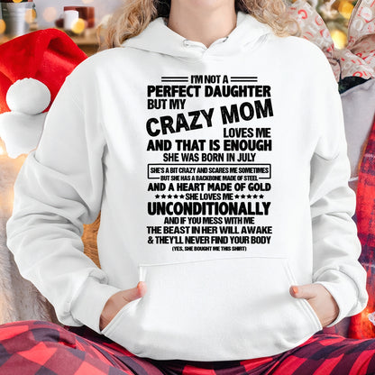 NOT A PERFECT DAUGHTER BUT MY CRAZY MOM LOVES ME, SHE WAS BORN IN JULY - PERFECT GIFT FROM MOM TO DAUGHTER BIRTHDAY MONTH T-SHIRT/HOODIE/SWEATSHIRT FOR WOMAN  - HNDS07
