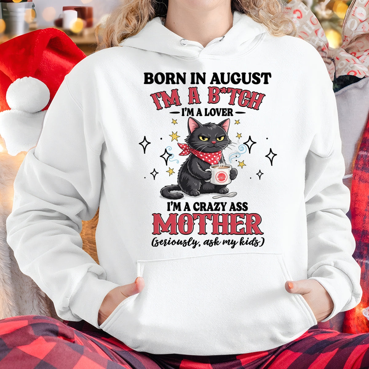 BORN IN AUGUST I'M A B*TCH, I'M A CRAZY ASS MOTHER (SERIOUSLY, ASK MY KIDS) FUNNY HUMOR BIRTHDAY MONTH T-SHIRT/HOODIE/SWEATSHIRT FOR WOMAN  - HNDS08