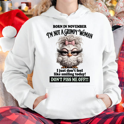 BORN IN NOVEMBER, I'M NOT A GRUMPY WOMAN. DON'T PISS ME OFF!!! FUNNY HUMOR BIRTHDAY MONTH T-SHIRT/HOODIE/SWEATSHIRT FOR WOMAN  - HNDS11