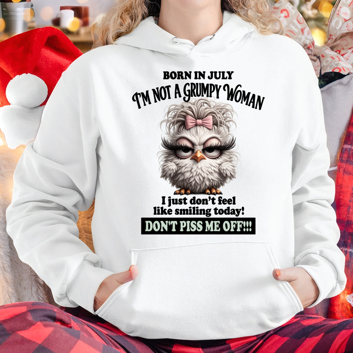 BORN IN JULY, I'M NOT A GRUMPY WOMAN. DON'T PISS ME OFF!!! FUNNY HUMOR BIRTHDAY MONTH T-SHIRT/HOODIE/SWEATSHIRT FOR WOMAN  - HNDS07