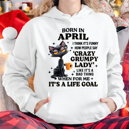 BORN IN APRIL, IT'S FUNNY HOW PEOPLE SAY CRAZY GRUMPY LADY FUNNY HUMOR BIRTHDAY MONTH T-SHIRT/HOODIE/SWEATSHIRT FOR WOMAN  - HNDS04