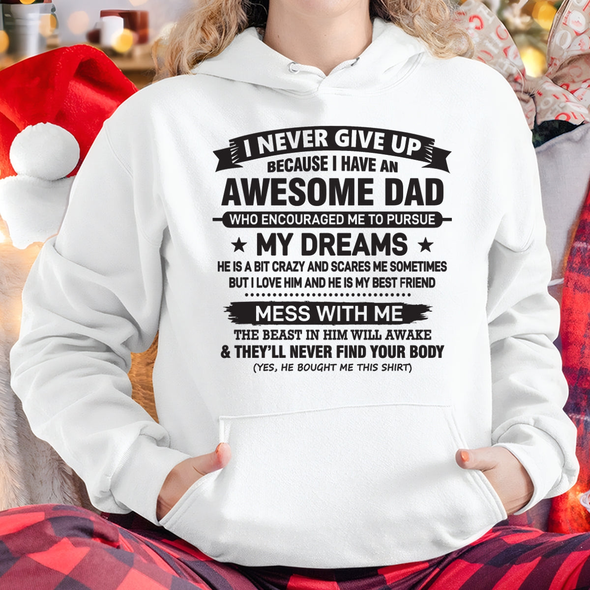 I NEVER GIVE UP BECAUSE I HAVE AN AWESOME DAD - SPECIAL EDITION FOR FATHER'S DAY - GIFT FROM DAD TO DAUGHTER BIRTHDAY MONTH T-SHIRT/HOODIE/SWEATSHIRT FOR GIRL/WOMAN  - HNDS00