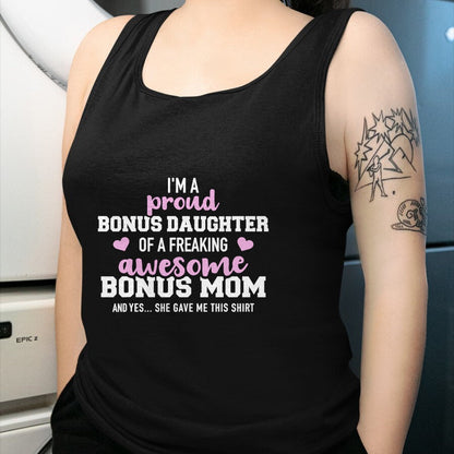 Gift for Mom Shirt, Funny Mom Unisex T-Shirt/Hoodie/Sweatshirt HLT00 - I'm a proud bonus daughter of an awesome bonus mom T-Shirt