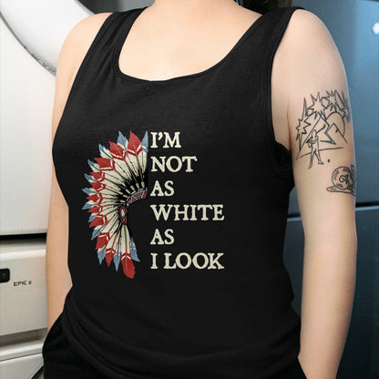 Native American T-Shirts, Vintage Native American Unisex T-Shirt/Hoodie/Sweatshirt HLT00 - I_m Not As White As I Look Native American Indian Day Pride