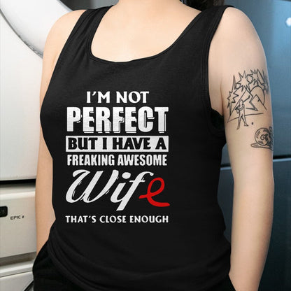 Best Husband Shirt, Wife and Husband Unisex T-Shirt/Hoodie/Sweatshirt HLT00 - I_m Not Perfect But I Have A Freaking Awesome Wife T-Shirt