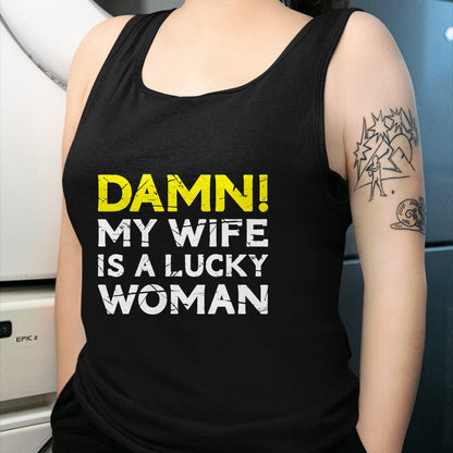 Best Wife Shirt, Wife and Husband Unisex T-Shirt/Hoodie/Sweatshirt HLT00 - Gift for wife T shirt, lucky wife   Damn My Wife Is A Lucky Woman for Husband T-Shirt (1)