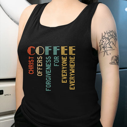 Christian Tee, Christian Faith Unisex T-Shirt/Hoodie/Sweatshirt HLT00 - Coffee Christ Offers Forgiveness For Everyone Everywhere T-Shirt