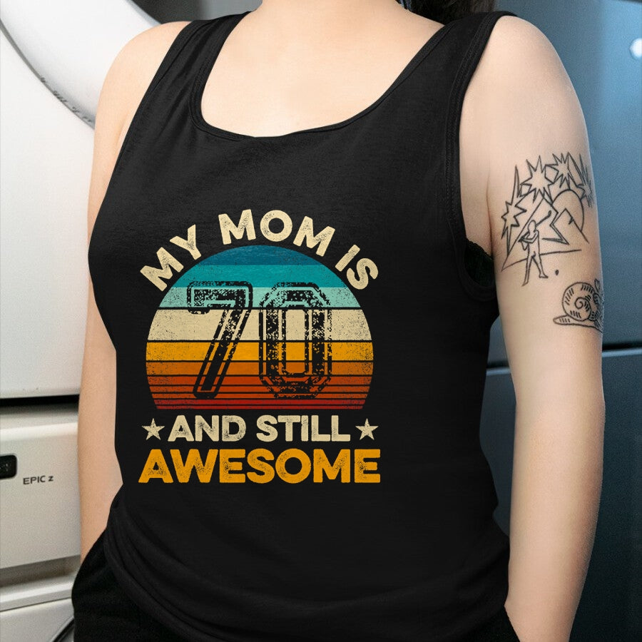 Gift for Mom Shirt, Funny Mom Unisex T-Shirt/Hoodie/Sweatshirt HLT00 - My Mom Is 70 And Still Awesome 70th Birthday Vintage Retro T-Shirt