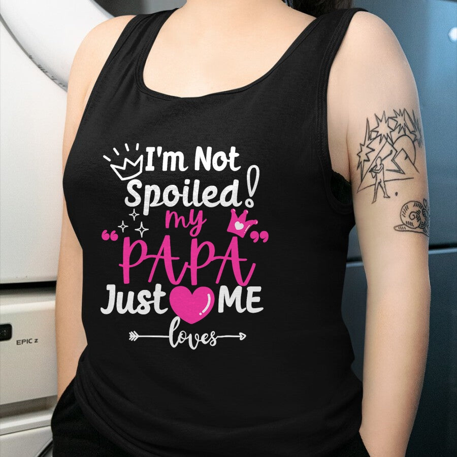 Best Wife Shirt, Wife and Husband Unisex T-Shirt/Hoodie/Sweatshirt HLT00 - I'm Not Spoiled My PAPA Just Loves Me of Team Girls Matching T-Shirt