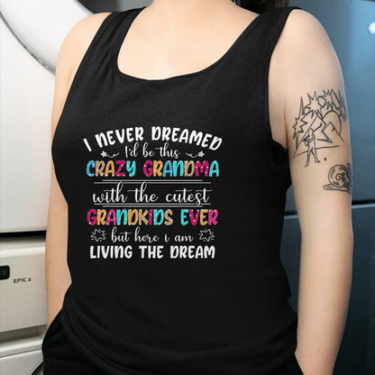 Best Grandma Shirt, Proud Grandma Unisex T-Shirt/Hoodie/Sweatshirt HLT00 - I Never Dreamed I'd Be This Crazy Grandma T-Shirt