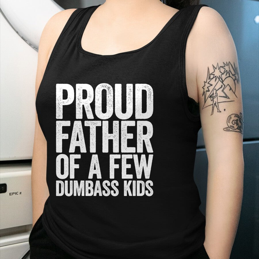 Gift for Dad Shirt, Funny Dad Unisex T-Shirt/Hoodie/Sweatshirt HLT00 – Proud Father Of A Few Dumbass Kids T-Shirt Funny Fathers Day T-Shirt