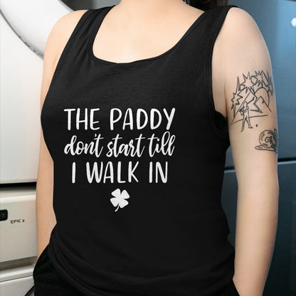 Patrick Day Shirts for Family, Funny Patrick Day shirts, st patrick's day Unisex T-Shirt/Hoodie/Sweatshirt HLT00 - The paddy don_t start till I walk in St Patrick day humor T-Shirt