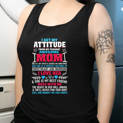 Gift for Mom Shirt, Funny Mom Unisex T-Shirt/Hoodie/Sweatshirt HLT00 - I Get My Attitude From My Freaking Awesome Mom T-Shirt
