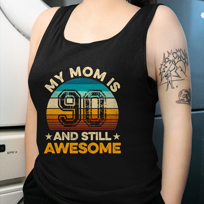 Gift for Mom Shirt, Funny Mom Unisex T-Shirt/Hoodie/Sweatshirt HLT00 - My Mom Is 90 And Still Awesome 90th Birthday Vintage Retro T-Shirt