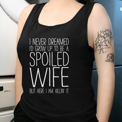 Best Wife Shirt, Wife and Husband Unisex T-Shirt/Hoodie/Sweatshirt HLT00 - Gift for wife T shirt, spoiled wife   I Never Dreamed I'd Grow Up To Be A Spoiled Wife T-Shirt Pullo