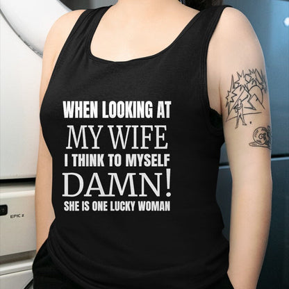Best Wife Shirt, Wife and Husband Unisex T-Shirt/Hoodie/Sweatshirt HLT00 - Gift for wife T shirt, lucky wife   When I Look At My Wife I Think Damn She's One Lucky Woman T-Shir