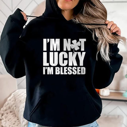 Patrick Day Shirts for Family, Funny Patrick Day shirts, st patrick's day Unisex T-Shirt/Hoodie/Sweatshirt HLT00 - I_m Not Lucky I_m Blessed Saint Patrick Day Irish T-Shirt